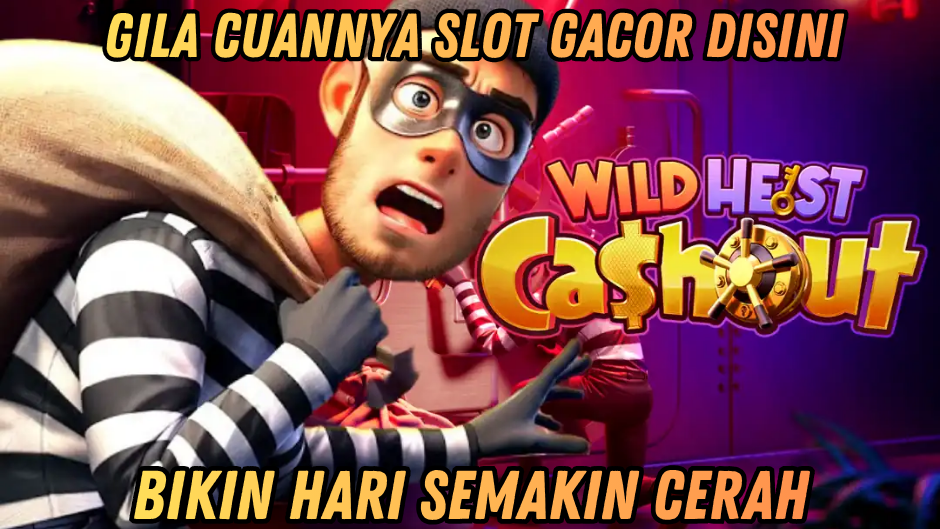 WILD HEIST CASHOUT : HOKI BESAR TAK TERBANTAH!