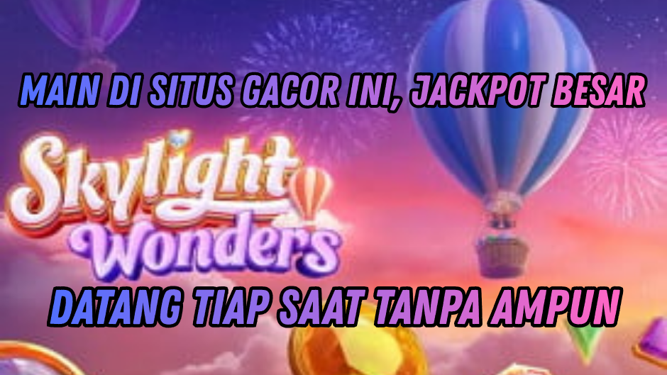 SKYLIGHT WONDERS GACOR AMAN UNTUK CUAN BESAR